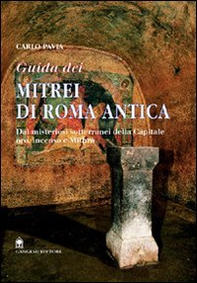 Guida dei mitrei di Roma. Il fascino di Roma sotterranea - Librerie.coop