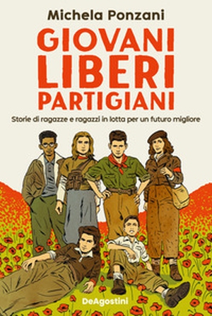 Giovani, liberi, partigiani. Storie di ragazze e ragazzi in lotta per un futuro migliore - Librerie.coop
