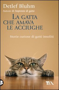 La gatta che amava le acciughe. Storie curiose di gatti insoliti - Librerie.coop