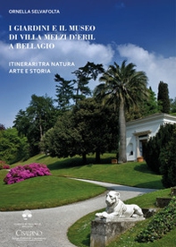I giardini e il museo di Villa Melzi d'Eril a Bellagio. Itinerari tra natura arte e storia - Librerie.coop