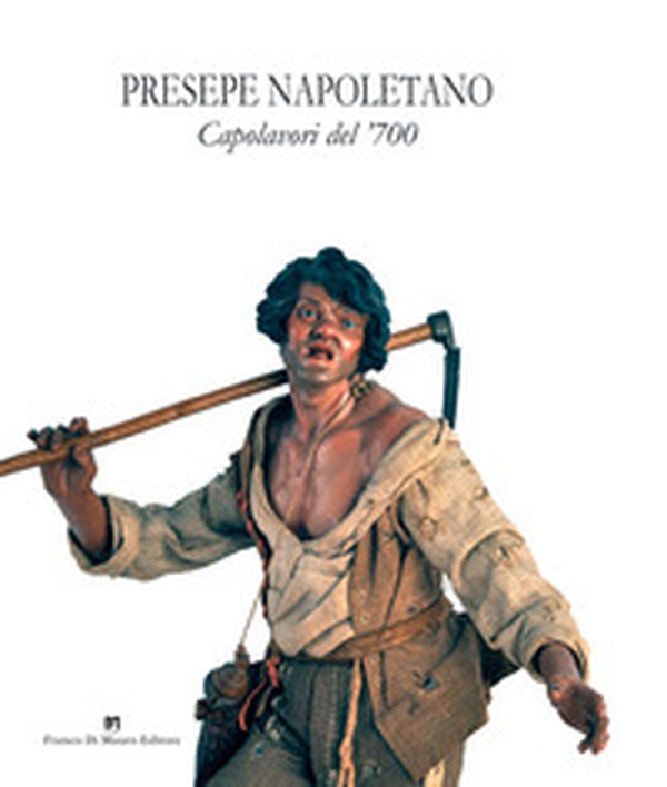 Presepe napoletano. Capolavori del '700. Catalogo della mostra (Napoli, 14 dicembre 2019-10 gennaio 2020) - Librerie.coop Presepe napoletano. Capolavori del '700. Catalogo della mostra (Napoli, 14 dicembre 2019-10 gennaio 2020) - Librerie.coop