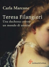 Teresa Filangieri. Una duchessa contro un mondo di uomini - Librerie.coop