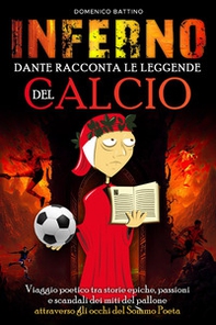Inferno, Dante racconta le leggende del calcio - Librerie.coop Inferno, Dante racconta le leggende del calcio - Librerie.coop