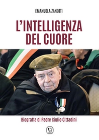 L'intelligenza del cuore. Biografia di Padre Giulio Cittadini - Librerie.coop