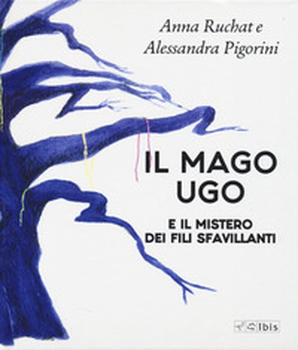 Il mago Ugo e il mistero dei fili sfavillanti - Librerie.coop