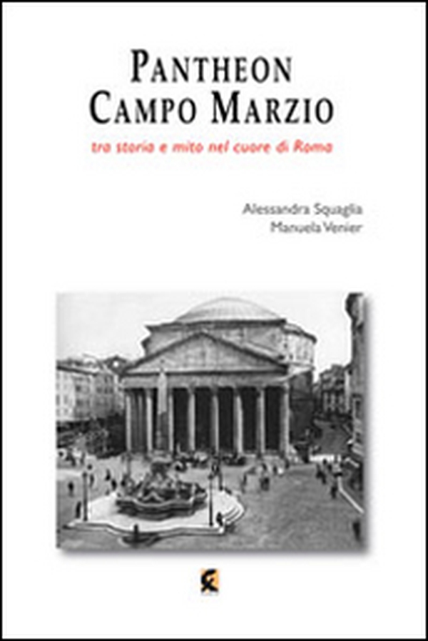 Pantheon e Campo Marzio. Tra storia e mito nel cuore di Roma - Librerie.coop