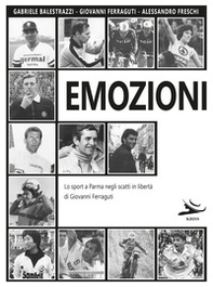 Emozioni. Lo sport a Parma negli scatti in libertà di Giovanni Ferraguti - Librerie.coop