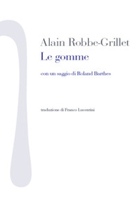 Le gomme. Con un saggio di Roland Barthes - Librerie.coop