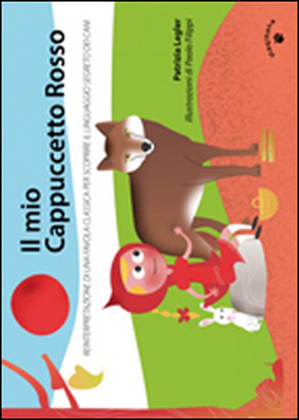 Il mio Cappuccetto Rosso. Reinterpretazione di una favola classica per scoprire il linguaggio segreto dei cani - Librerie.coop Il mio Cappuccetto Rosso. Reinterpretazione di una favola classica per scoprire il linguaggio segreto dei cani - Librerie.coop