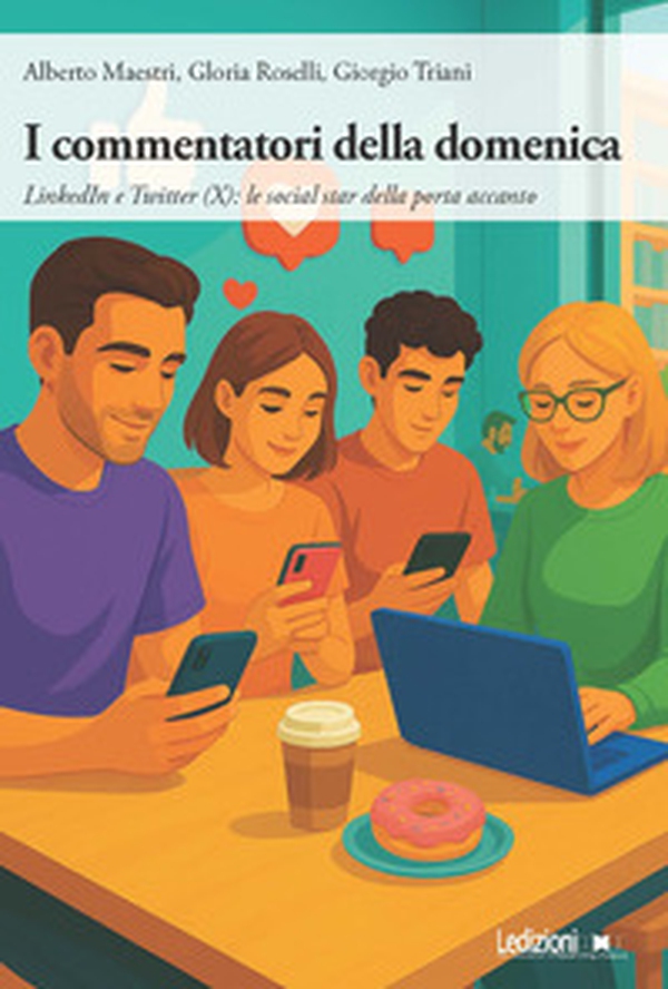 I commentatori della domenica. LinkedIn e Twitter (X): le social star della porta accanto - Librerie.coop I commentatori della domenica. LinkedIn e Twitter (X): le social star della porta accanto - Librerie.coop