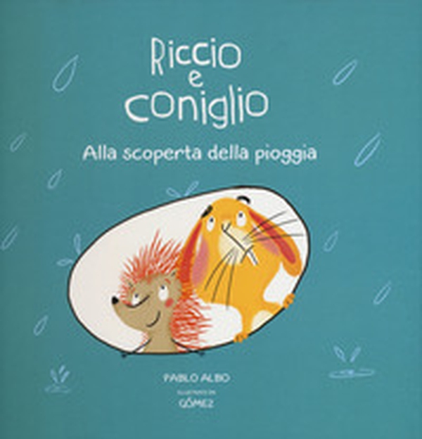 Alla scoperta della pioggia. Riccio e Coniglio - Librerie.coop Alla scoperta della pioggia. Riccio e Coniglio - Librerie.coop
