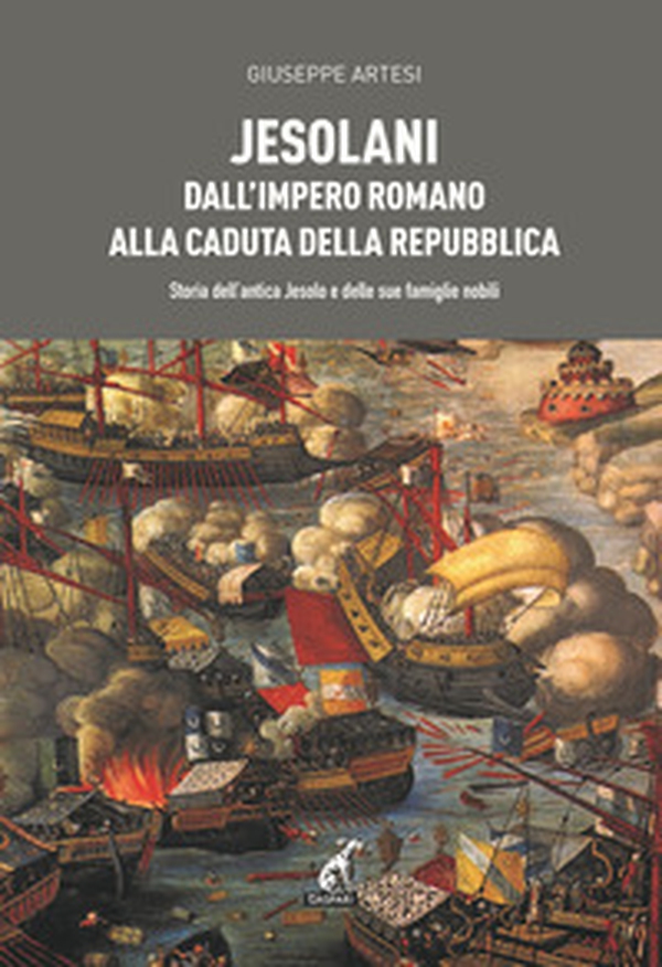 Jesolani dall'Impero romano alla caduta della Repubblica. Storia dell'antica Jesolo e delle sue famiglie nobili - Librerie.coop Jesolani dall'Impero romano alla caduta della Repubblica. Storia dell'antica Jesolo e delle sue famiglie nobili - Librerie.coop