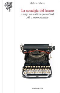 La nostalgia del futuro. Lungo un sentiero (formativo) più o meno tracciato - Librerie.coop