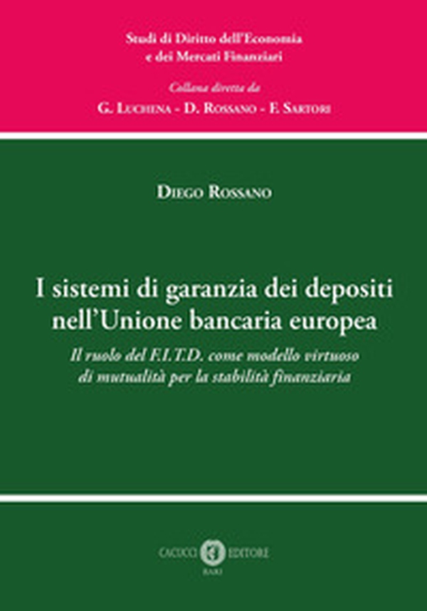 I sistemi di garanzia dei depositi nell'Unione bancaria europea. Il ruolo del F.I.T.D. come modello virtuoso di mutualità per la stabilità finanziaria - Librerie.coop
