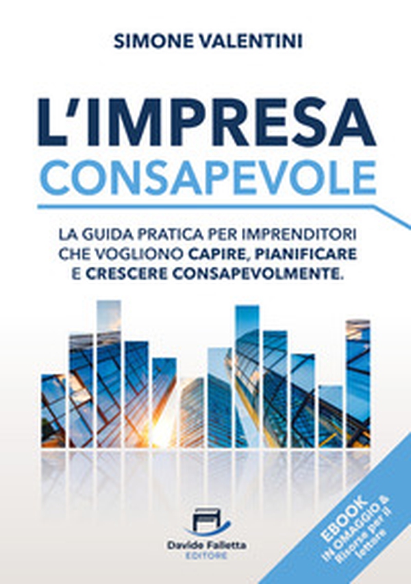L'impresa consapevole. La guida pratica per imprenditori che vogliono capire, pianificare e crescere consapevolmente - Librerie.coop