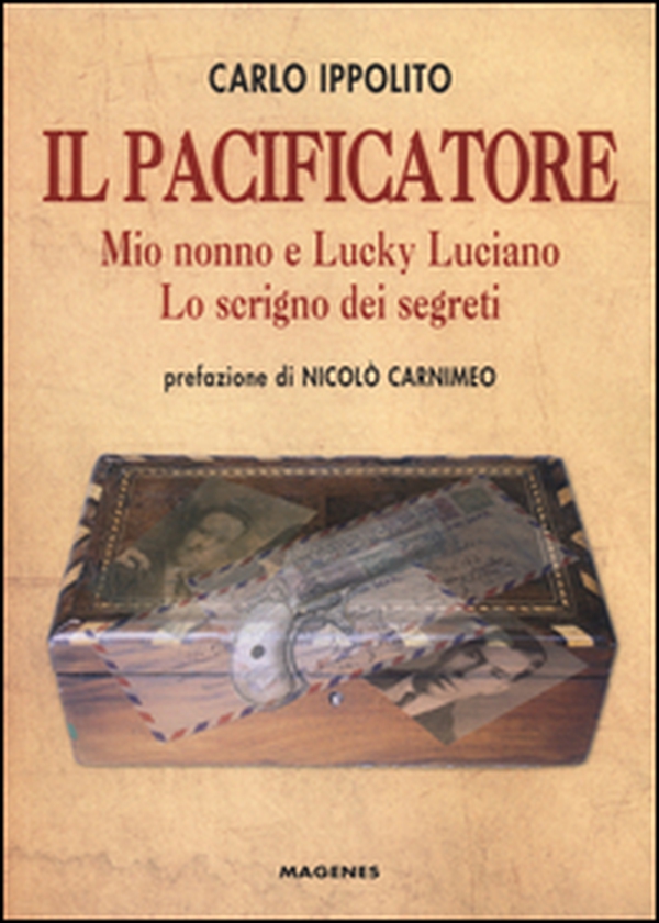 Il pacificatore. Mio nonno e Lucky Luciano. Lo scrigno dei segreti - Librerie.coop Il pacificatore. Mio nonno e Lucky Luciano. Lo scrigno dei segreti - Librerie.coop