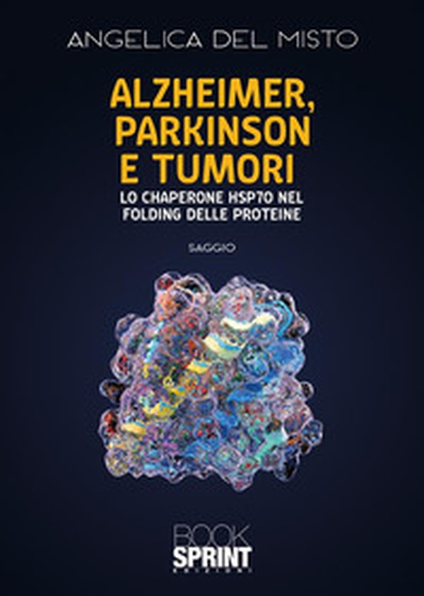 Alzheimer, Parkinson e tumori. Lo chaperone HSP70 nel folding delle proteine - Librerie.coop Alzheimer, Parkinson e tumori. Lo chaperone HSP70 nel folding delle proteine - Librerie.coop
