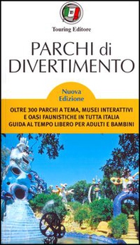 Parchi di divertimento. Guida al tempo libero per adulti e bambini, oltre 200 parchi a tema, musei interattivi e oasi faunistiche in Italia e in Europa - Librerie.coop