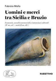 Uomini e merci tra Sicilia e Bruzio. Economia, scambi commerciali e interazioni culturali (IV sec. a.C.-metà II sec. d.C.) - Librerie.coop