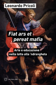 Fiat ars et pereat mafia. Arte e educazione nella lotta alla 'ndrangheta - Librerie.coop