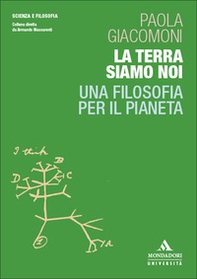 La Terra siamo noi. Una filosofia per il pianeta - Librerie.coop