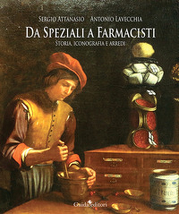 Da speziali a farmacisti. Storia, iconografia e arredi - Librerie.coop Da speziali a farmacisti. Storia, iconografia e arredi - Librerie.coop