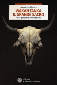 Wakan Tanka. Il grande sacro. La via spirituale dei nativi americani - Librerie.coop Wakan Tanka. Il grande sacro. La via spirituale dei nativi americani - Librerie.coop