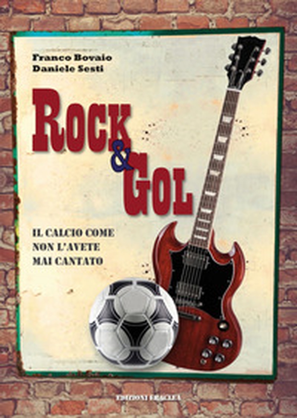 Rock & Gol. Il calcio come non lo avete mai cantato - Librerie.coop Rock & Gol. Il calcio come non lo avete mai cantato - Librerie.coop