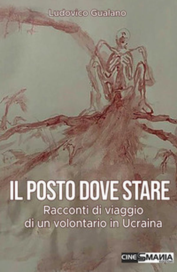Il posto dove stare. Racconti di viaggio di un volontario in Ucraina - Librerie.coop