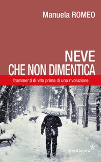Neve che non dimentica. Frammenti di vita prima di una rivoluzione - Librerie.coop