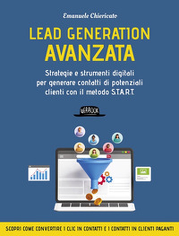 Lead generation avanzata. Strategie e strumenti digitali per generare contatti di potenziali clienti con il metodo S.T.A.R.T - Librerie.coop