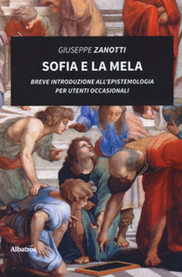 Sofia e la mela. Breve introduzione all'epistemologia per utenti occasionali - Librerie.coop Sofia e la mela. Breve introduzione all'epistemologia per utenti occasionali - Librerie.coop