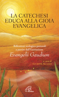 La catechesi educa alla gioia evangelica. Riflessioni teologico-pastorali a partire dall'Esortazione Evangelii Gaudium - Librerie.coop La catechesi educa alla gioia evangelica. Riflessioni teologico-pastorali a partire dall'Esortazione Evangelii Gaudium - Librerie.coop