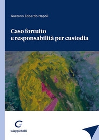 Caso fortuito e responsabilità per custodia - Librerie.coop Caso fortuito e responsabilità per custodia - Librerie.coop
