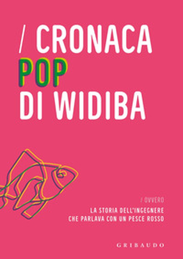Cronaca pop di Widiba ovvero la storia dell'ingegnere che parlava con un pesce rosso - Librerie.coop Cronaca pop di Widiba ovvero la storia dell'ingegnere che parlava con un pesce rosso - Librerie.coop