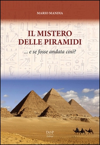 Il mistero delle piramidi: e se fosse andata così? - Librerie.coop Il mistero delle piramidi: e se fosse andata così? - Librerie.coop