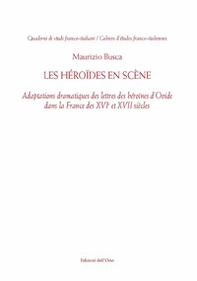 Les Héroïdes en scène. Adaptions dramatiques des lettres des héroïnes d'Ovide dans la France des XVI et XVII siècles - Librerie.coop