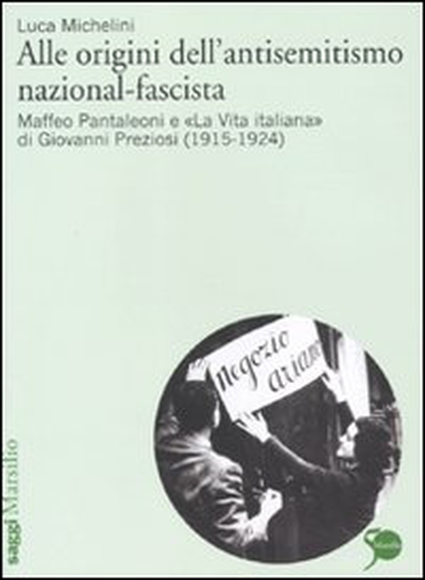 Alle origini dell'antisemitismo nazional-fascista. Maffeo Pantaleoni e «La vita italiana» di Giovanni Preziosi (1915-1924) - Librerie.coop Alle origini dell'antisemitismo nazional-fascista. Maffeo Pantaleoni e «La vita italiana» di Giovanni Preziosi (1915-1924) - Librerie.coop