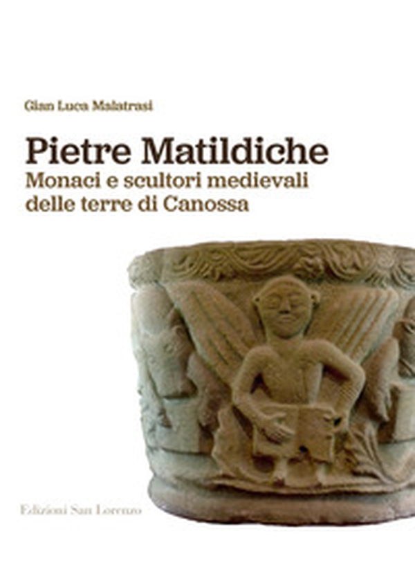 Pietre matildiche. Monaci e scultori medievali delle terre di Canossa - Librerie.coop Pietre matildiche. Monaci e scultori medievali delle terre di Canossa - Librerie.coop