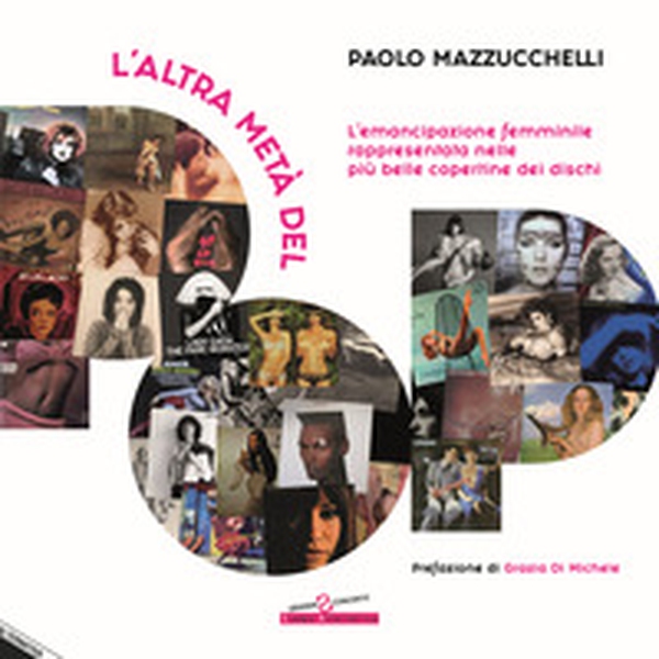L'altra metà del pop. L'emancipazione femminile rappresentata nelle più belle copertine dei dischi - Librerie.coop L'altra metà del pop. L'emancipazione femminile rappresentata nelle più belle copertine dei dischi - Librerie.coop