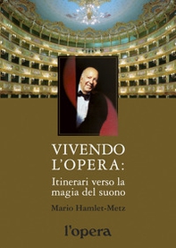Vivendo l'opera. Itinerari verso la magia del suono - Librerie.coop