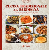 Cucina tradizionale della Sardegna. Le ricette più saporite, da preparare, da gustare - Librerie.coop