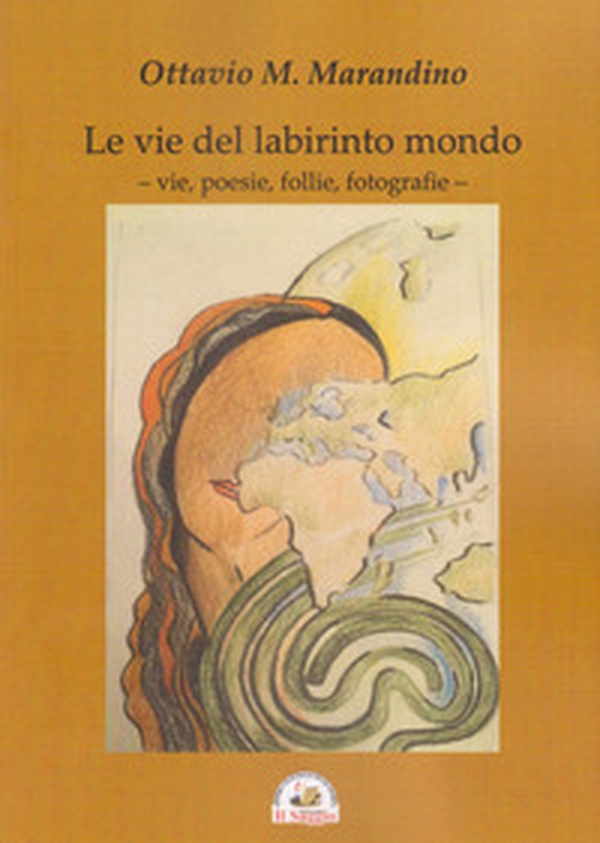 Le vie del labirinto mondo. Vie poesie follie fotografie - Librerie.coop Le vie del labirinto mondo. Vie poesie follie fotografie - Librerie.coop