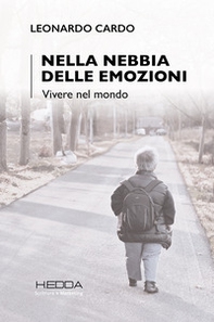 Nella nebbia delle emozioni. Vivere il mondo - Librerie.coop