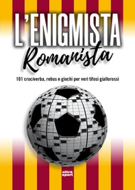 L'enigmista romanista. 101 cruciverba, rebus e giochi per veri tifosi giallorossi - Librerie.coop