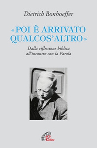 «Poi è arrivato qualcos'altro». Dalla riflessione biblica all'incontro con la Parola - Librerie.coop «Poi è arrivato qualcos'altro». Dalla riflessione biblica all'incontro con la Parola - Librerie.coop