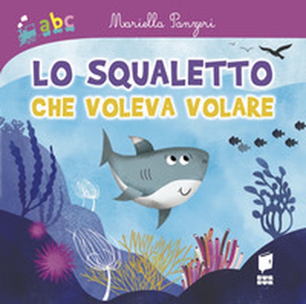 Lo squaletto che voleva volare - Librerie.coop Lo squaletto che voleva volare - Librerie.coop