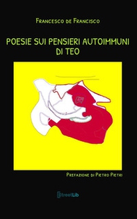 Poesie sui pensieri autoimmuni di Teo - Librerie.coop Poesie sui pensieri autoimmuni di Teo - Librerie.coop