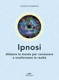 Ipnosi. Dilatare la mente per conoscere e trasformare la realtà - Librerie.coop