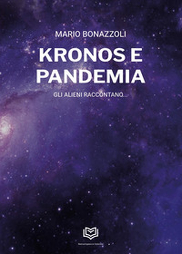 Kronos e pandemia. Gli alieni raccontano... - Librerie.coop Kronos e pandemia. Gli alieni raccontano... - Librerie.coop